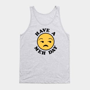 Have a Meh Day Tank Top